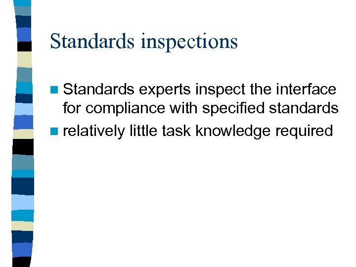 Standards inspections n Standards experts inspect the interface for compliance with specified standards n