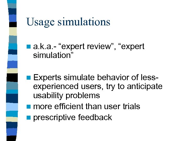 Usage simulations n a. k. a. - “expert review”, “expert simulation” n Experts simulate