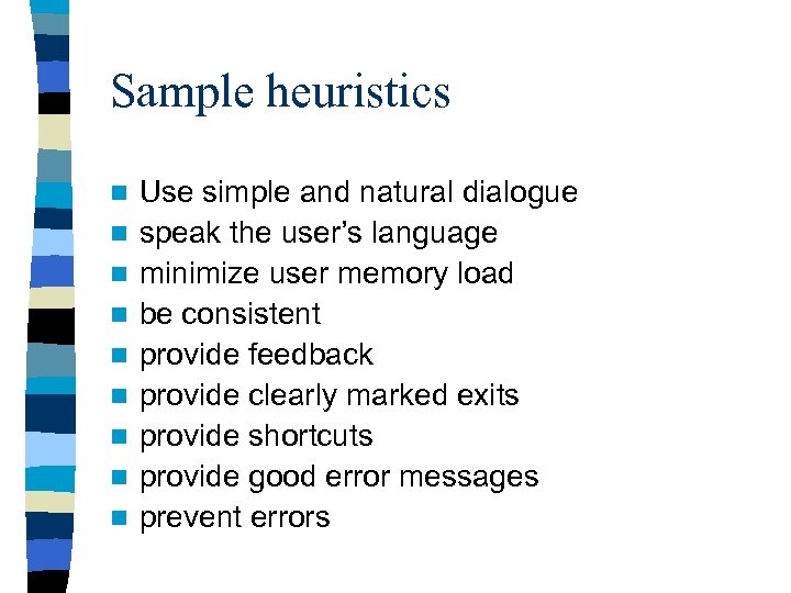 Sample heuristics n n n n n Use simple and natural dialogue speak the