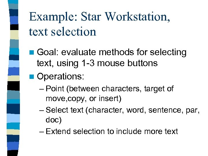 Example: Star Workstation, text selection n Goal: evaluate methods for selecting text, using 1