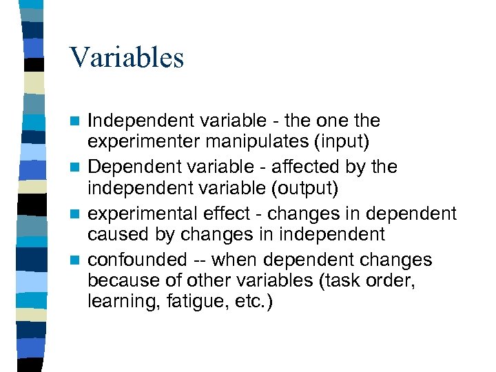Variables Independent variable - the one the experimenter manipulates (input) n Dependent variable -