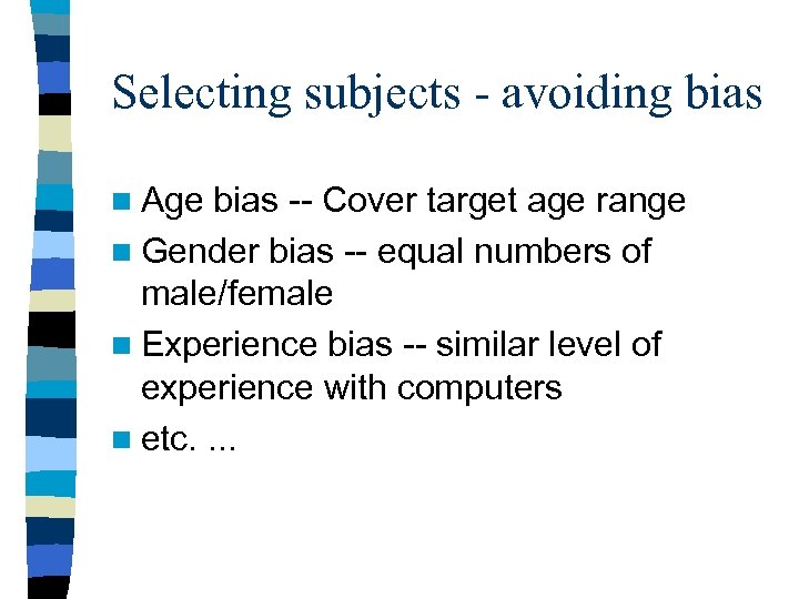 Selecting subjects - avoiding bias n Age bias -- Cover target age range n