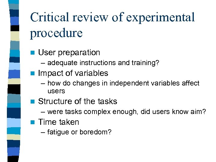 Critical review of experimental procedure n User preparation – adequate instructions and training? n