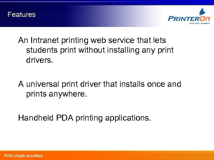 Features An Intranet printing web service that lets students print without installing any print