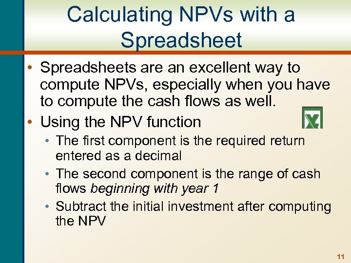 Calculating NPVs with a Spreadsheet • Spreadsheets are an excellent way to compute NPVs,