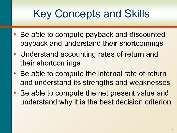 Key Concepts and Skills • Be able to compute payback and discounted payback and