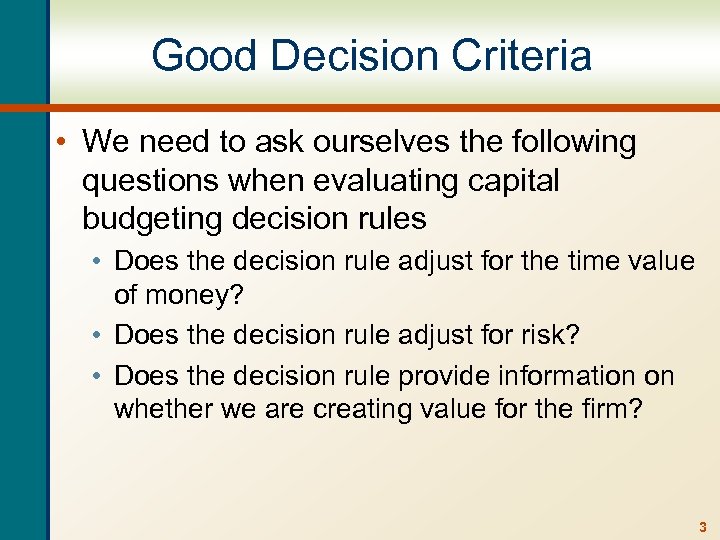 Good Decision Criteria • We need to ask ourselves the following questions when evaluating