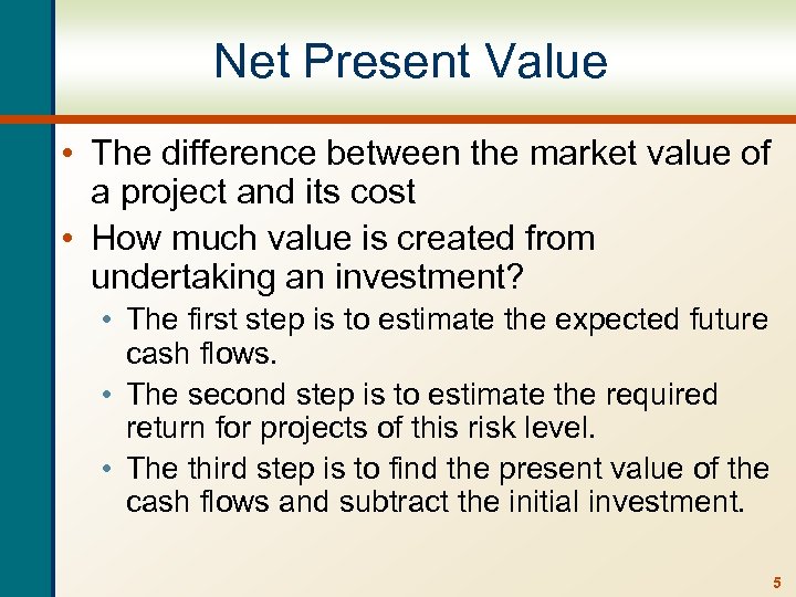 Net Present Value • The difference between the market value of a project and