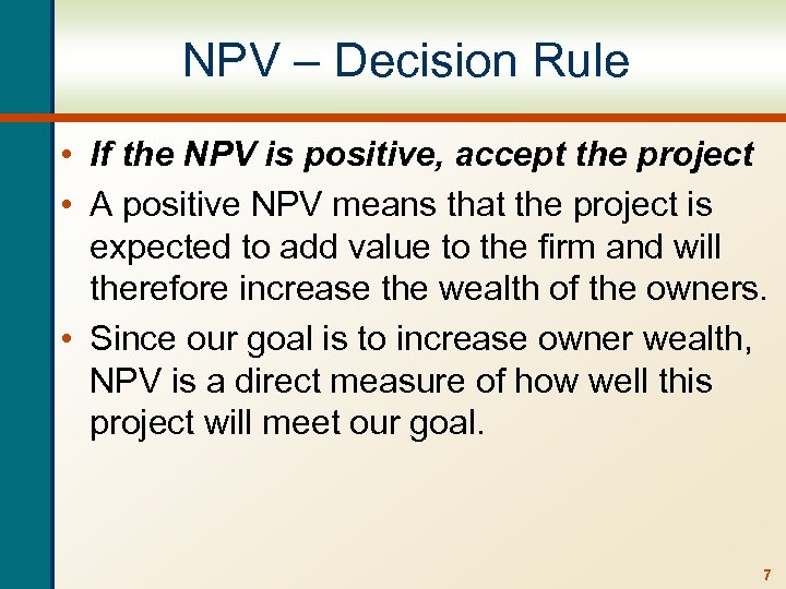 NPV – Decision Rule • If the NPV is positive, accept the project •