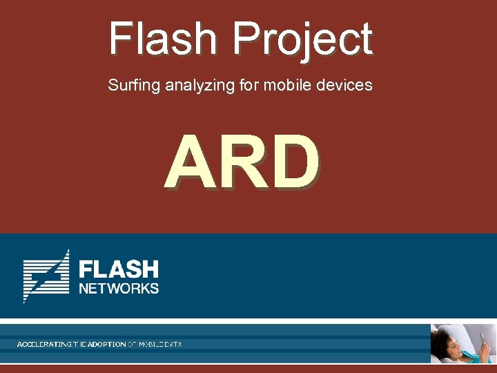  Flash Project הקדמה Surfing analyzing for mobile devices משחקים ומשחקי תכנות ARD §