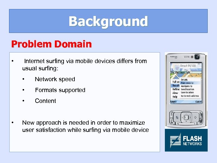 Background Problem Domain • Internet surfing via mobile devices differs from usual surfing: •