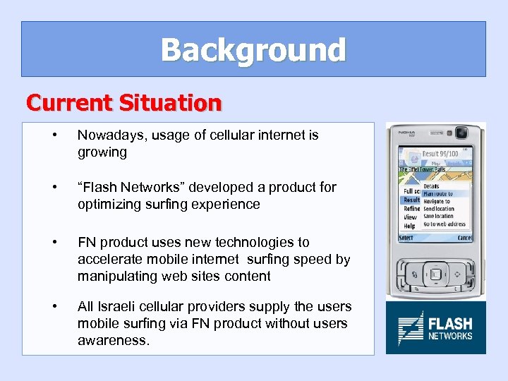 Background Current Situation • Nowadays, usage of cellular internet is growing • “Flash Networks”