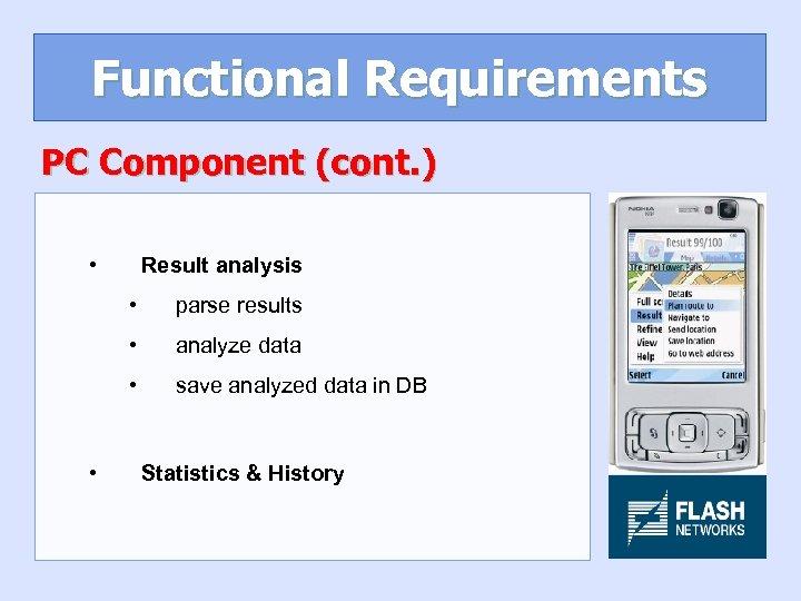 Functional Requirements PC Component (cont. ) • Result analysis • • analyze data •