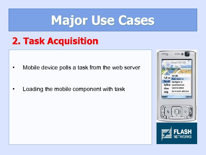 Major Use Cases 2. Task Acquisition • Mobile device polls a task from the
