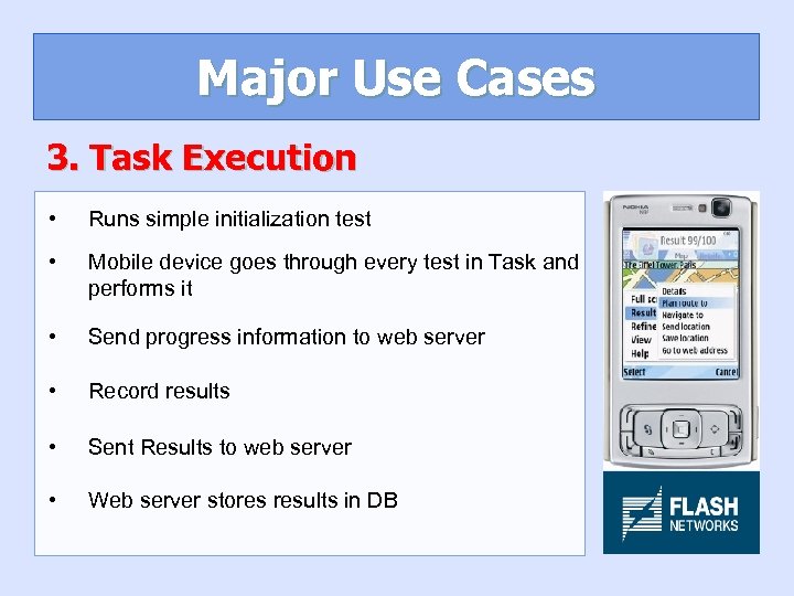 Major Use Cases 3. Task Execution • Runs simple initialization test • Mobile device