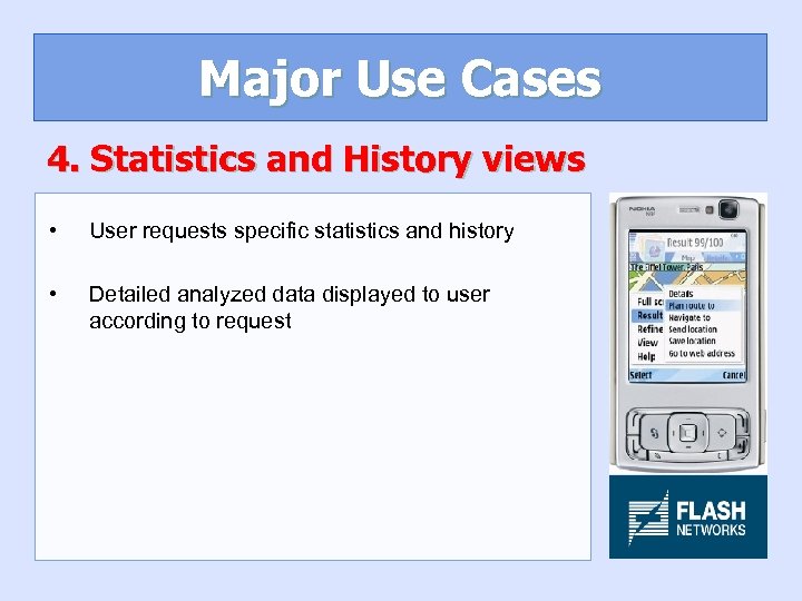 Major Use Cases 4. Statistics and History views • User requests specific statistics and
