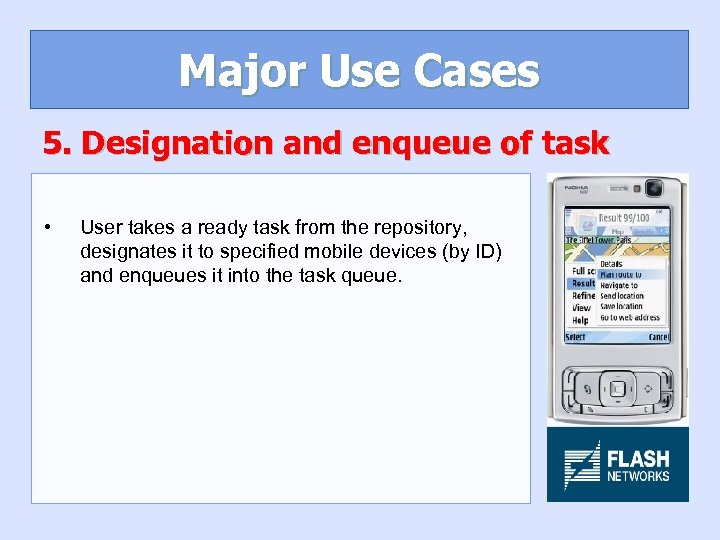 Major Use Cases 5. Designation and enqueue of task • User takes a ready