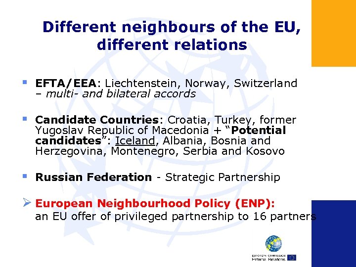 Different neighbours of the EU, different relations § EFTA/EEA: Liechtenstein, Norway, Switzerland – multi-