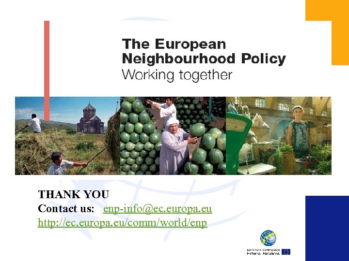 THANK YOU Contact us: enp-info@ec. europa. eu http: //ec. europa. eu/comm/world/enp 
