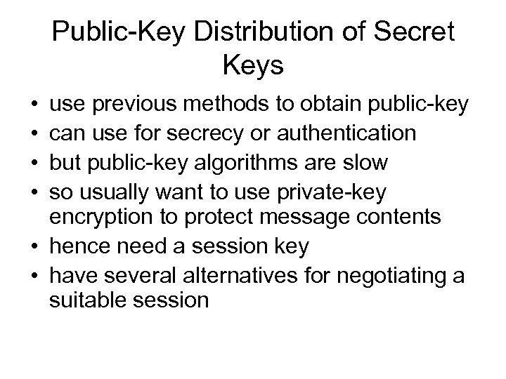 Public-Key Distribution of Secret Keys • • use previous methods to obtain public-key can
