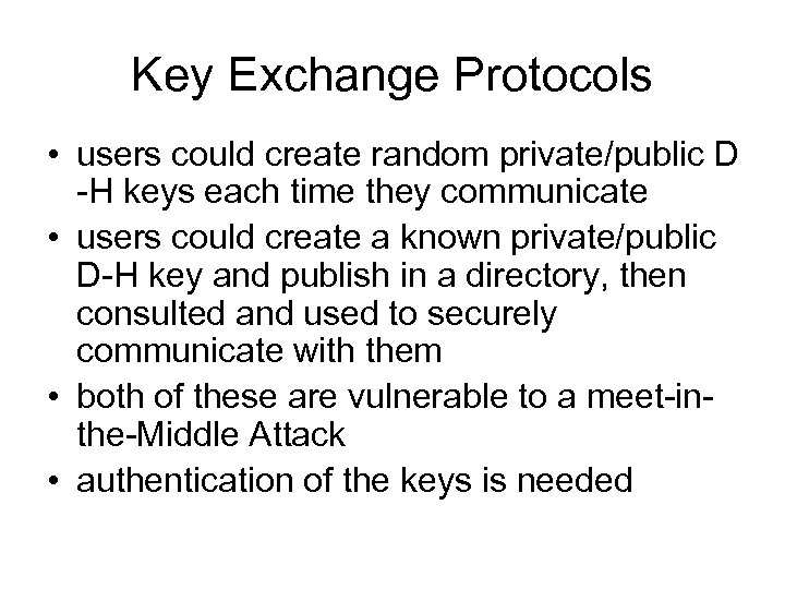 Key Exchange Protocols • users could create random private/public D -H keys each time