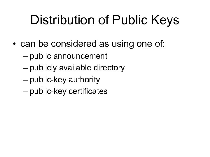 Distribution of Public Keys • can be considered as using one of: – public