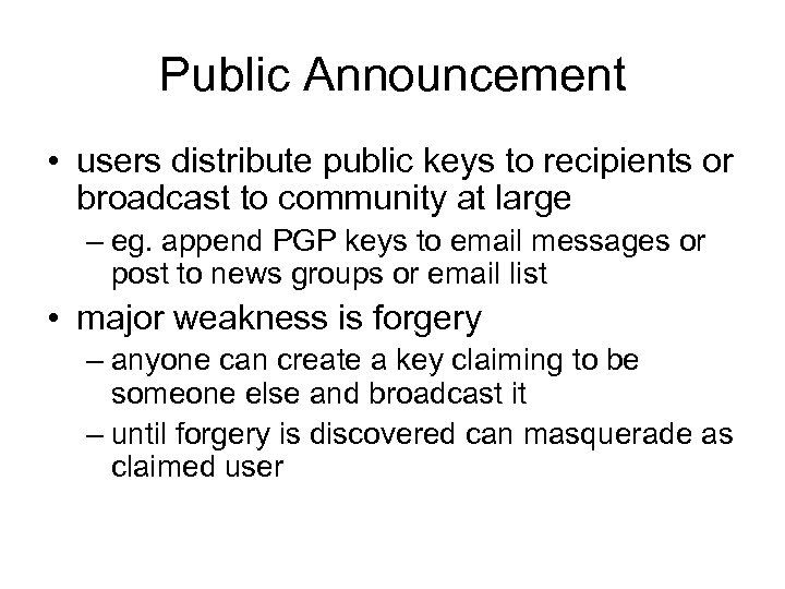 Public Announcement • users distribute public keys to recipients or broadcast to community at