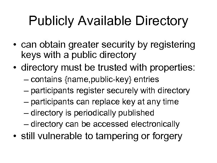 Publicly Available Directory • can obtain greater security by registering keys with a public