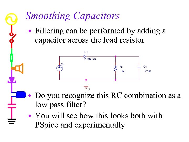 Smoothing Capacitors w Filtering can be performed by adding a capacitor across the load