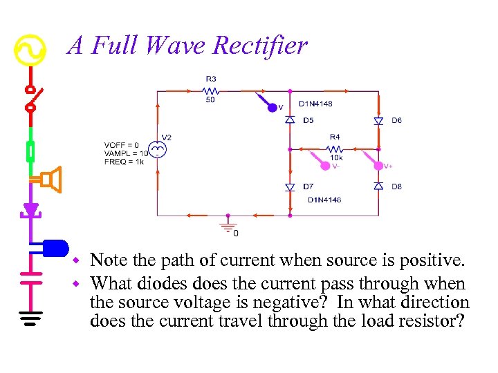 A Full Wave Rectifier w w Note the path of current when source is