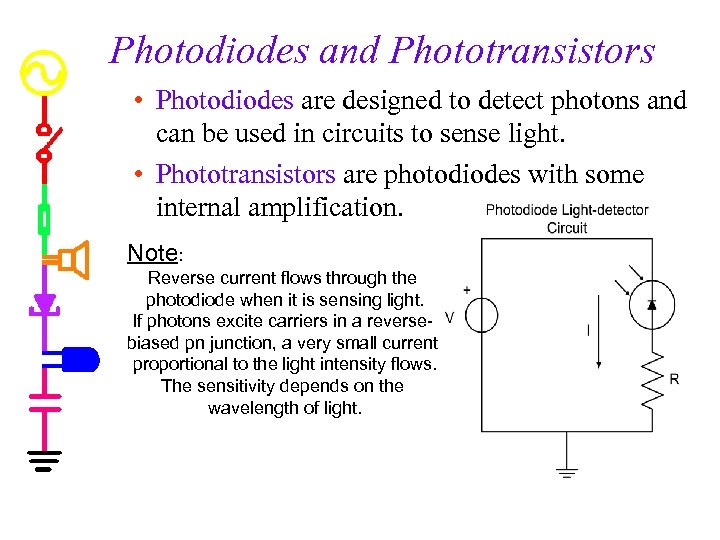 Photodiodes and Phototransistors • Photodiodes are designed to detect photons and can be used