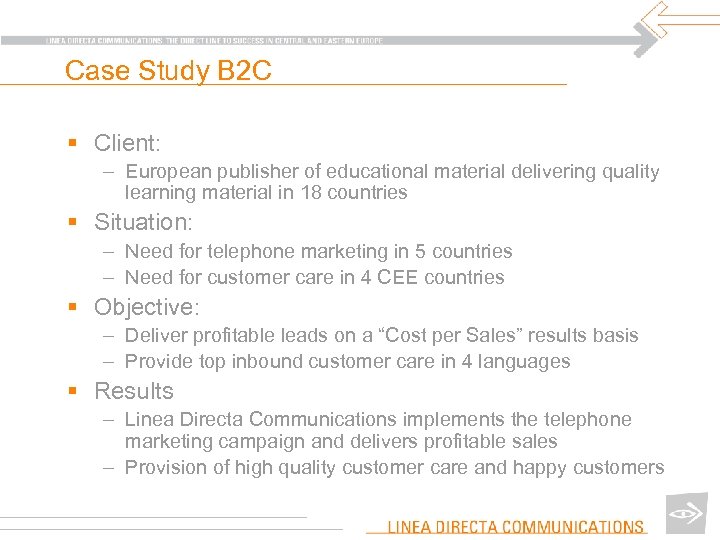 Case Study B 2 C § Client: – European publisher of educational material delivering