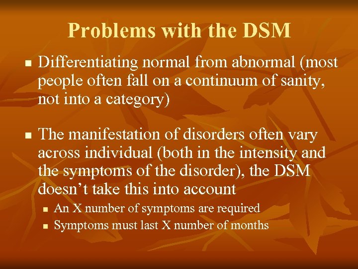 Problems with the DSM n n Differentiating normal from abnormal (most people often fall