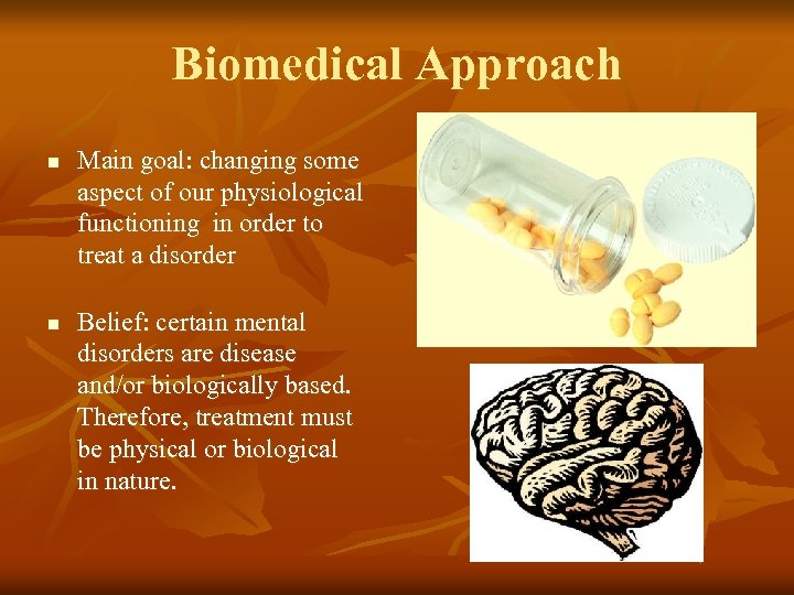 Biomedical Approach n n Main goal: changing some aspect of our physiological functioning in