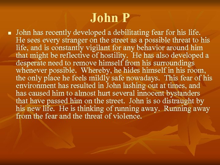 John P n John has recently developed a debilitating fear for his life. He