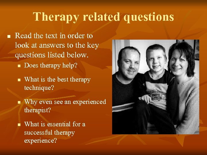 Therapy related questions n Read the text in order to look at answers to