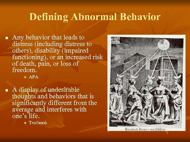 Defining Abnormal Behavior n Any behavior that leads to distress (including distress to others),