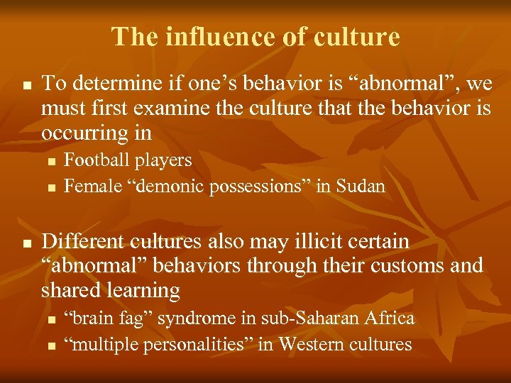 The influence of culture n To determine if one’s behavior is “abnormal”, we must
