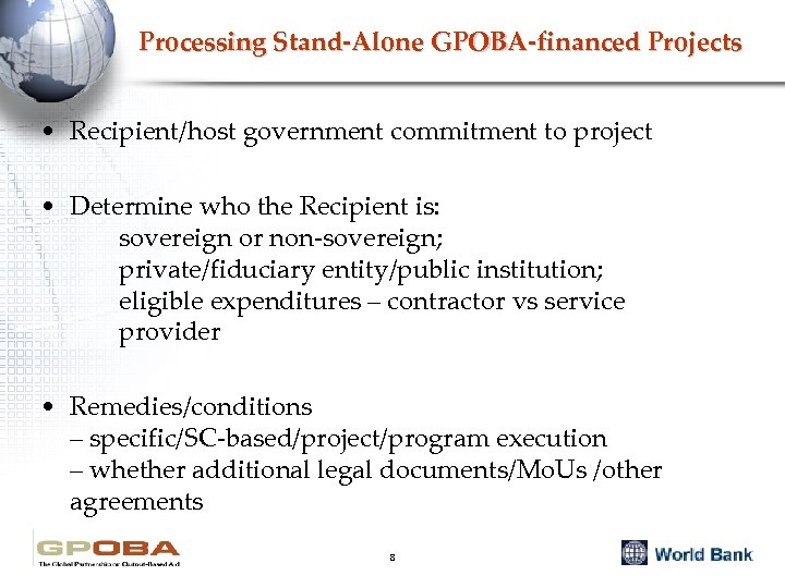 Processing Stand-Alone GPOBA-financed Projects • Recipient/host government commitment to project • Determine who the