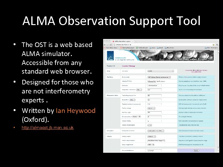 ALMA Observation Support Tool • The OST is a web based ALMA simulator. Accessible