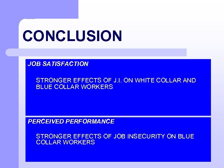 CONCLUSION JOB SATISFACTION STRONGER EFFECTS OF J. I. ON WHITE COLLAR AND BLUE COLLAR