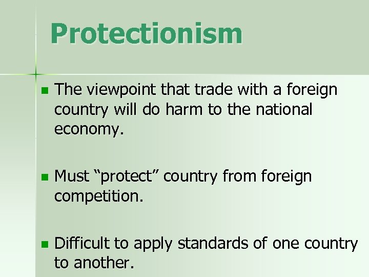 Protectionism n The viewpoint that trade with a foreign country will do harm to