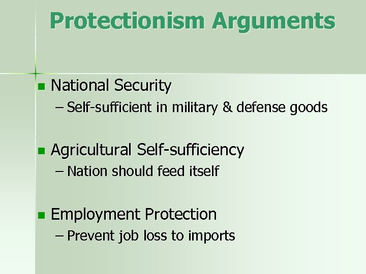 Protectionism Arguments n National Security – Self-sufficient in military & defense goods n Agricultural