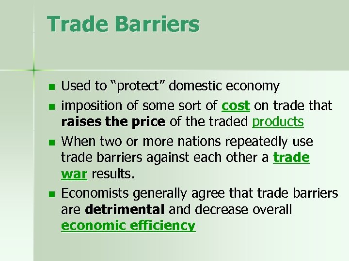 Trade Barriers n n Used to “protect” domestic economy imposition of some sort of