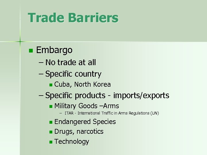 Trade Barriers n Embargo – No trade at all – Specific country n Cuba,