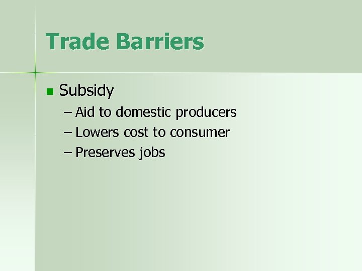 Trade Barriers n Subsidy – Aid to domestic producers – Lowers cost to consumer