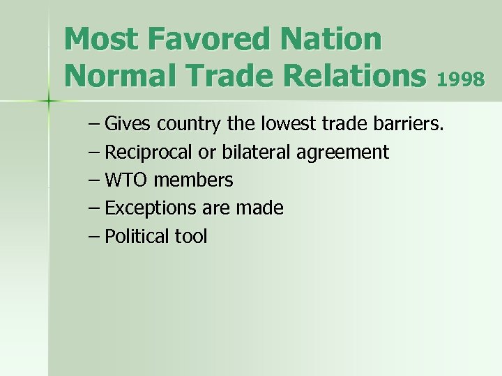 Most Favored Nation Normal Trade Relations 1998 – Gives country the lowest trade barriers.