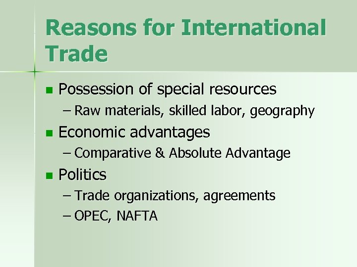 Reasons for International Trade n Possession of special resources – Raw materials, skilled labor,