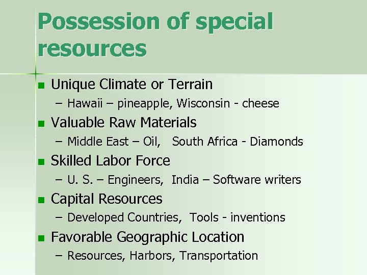 Possession of special resources n Unique Climate or Terrain – Hawaii – pineapple, Wisconsin