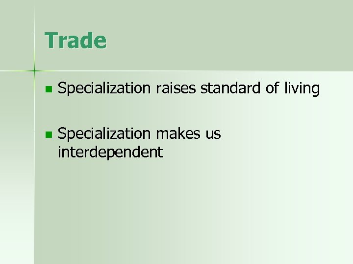 Trade n Specialization raises standard of living n Specialization makes us interdependent 